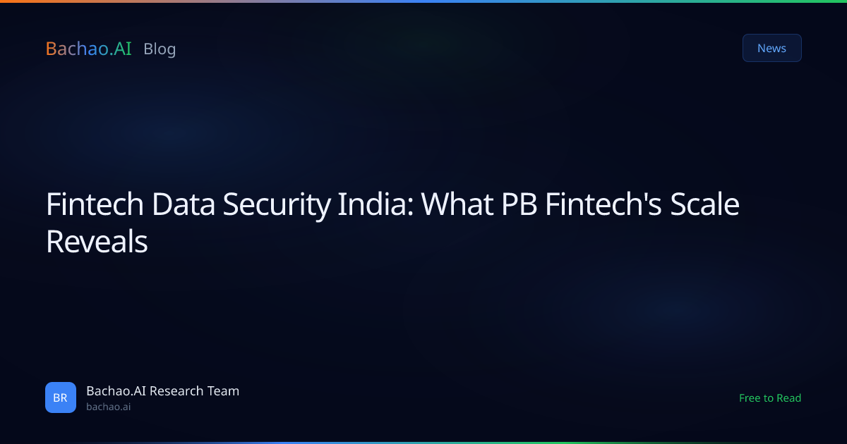 Fintech Data Security India: What PB Fintech's Scale Reveals | Bachao.AI
